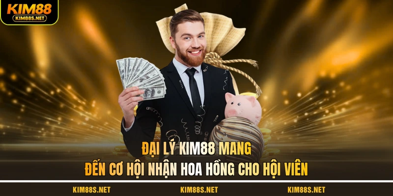 dai-ly-kim88-mang-den-co-hoi-nhan-hoa-hong-cho-hoi-vien
