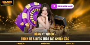 dang-ky-kim88-trinh-tu-6-buoc-thao-tac-chuan-xac