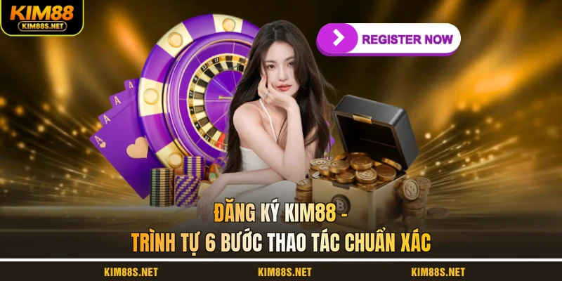 dang-ky-kim88-trinh-tu-6-buoc-thao-tac-chuan-xac