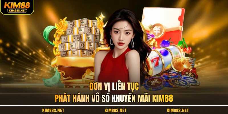 don-vi-lien-tuc-phat-hanh-vo-so-khuyen-mai-kim88