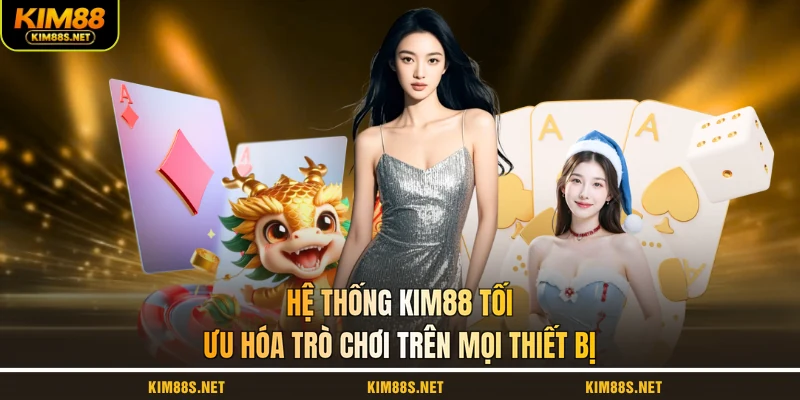he-thong-kim88-toi-uu-hoa-tro-choi-tren-moi-thiet-bi