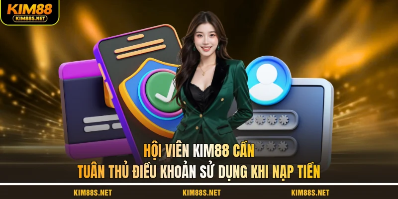 hoi-vien-kim88-can-tuan-thu-dieu-khoan-su-dung-khi-nap-tien