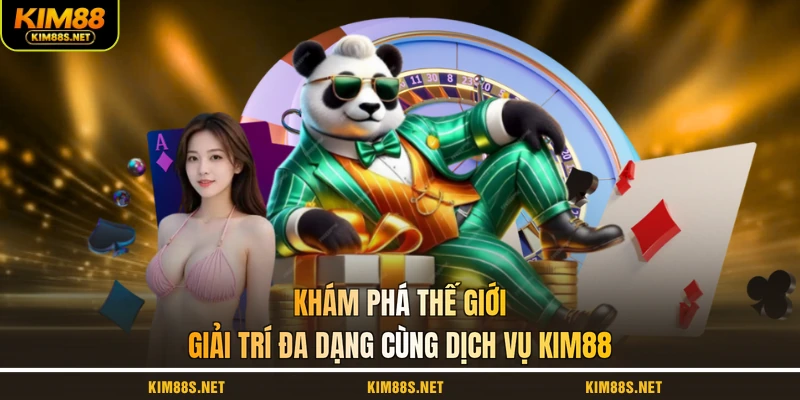 kham-pha-the-gioi-giai-tri-da-dang-cung-dich-vu-kim88