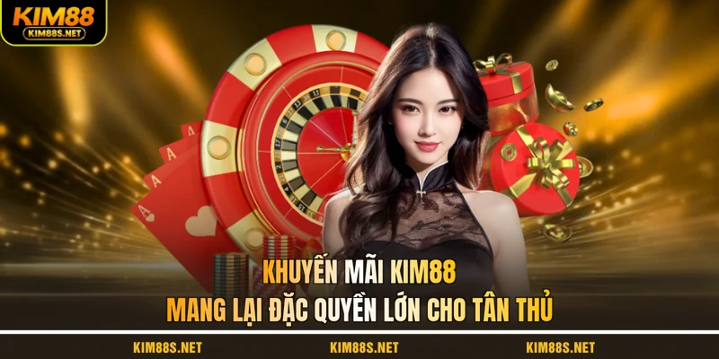 khuyen-mai-kim88-mang-lai-dac-quyen-lon-cho-tan-thu