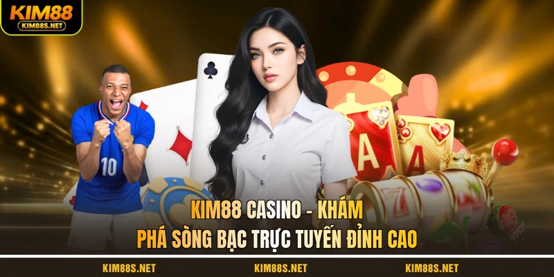 kim88-casino-kham-pha-song-bac-truc-tuyen-dinh-cao