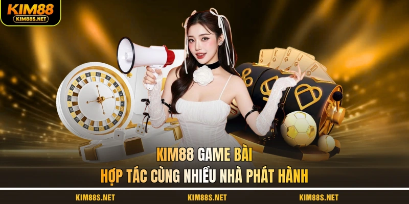 kim88-game-bai-hop-tac-cung-nhieu-nha-phat-hanh