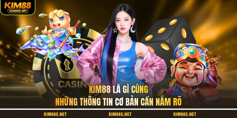 kim88-la-gi-cung-nhung-thong-tin-co-ban-can-nam-ro