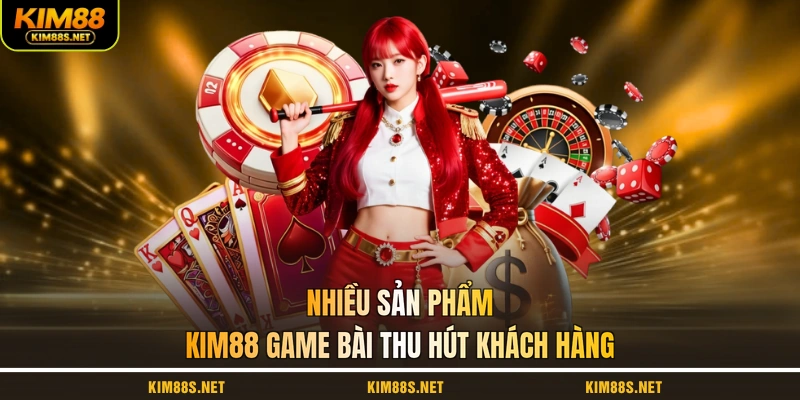 nhieu-san-pham-kim88-game-bai-thu-hut-khach-hang