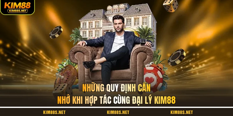 nhung-quy-dinh-can-nho-khi-hop-tac-cung-dai-ly-kim88