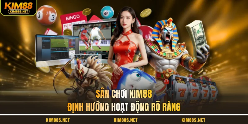 san-choi-kim88-dinh-huong-hoat-dong-ro-rang