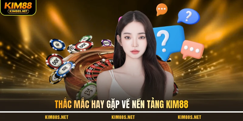 thac-mac-hay-gap-ve-nen-tang-kim88
