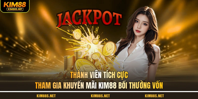 thanh-vien-tich-cuc-tham-gia-khuyen-mai-kim88-boi-thuong-von