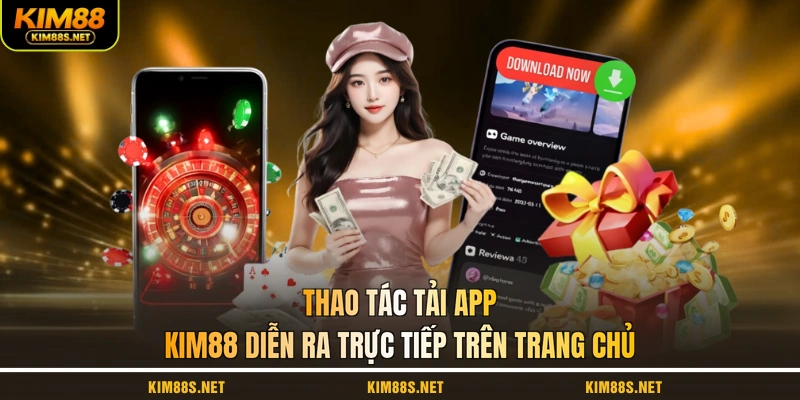 thao-tac-tai-app-kim88-dien-ra-truc-tiep-tren-trang-chu