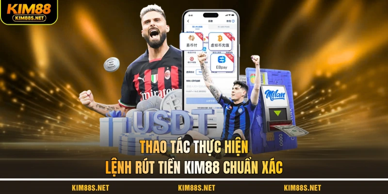 thao-tac-thuc-hien-lenh-rut-tien-kim88-chuan-xac
