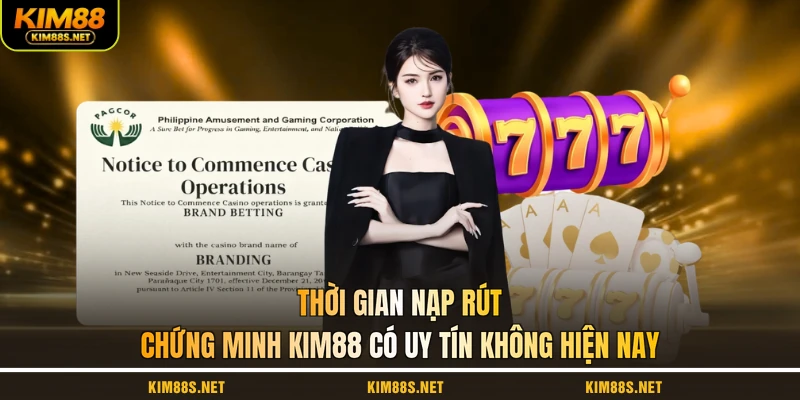 thoi-gian-nap-rut-chung-minh-kim88-co-uy-tin-khong-hien-nay