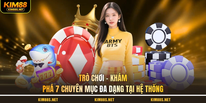 tro-choi-kham-pha-7-chuyen-muc-da-dang-tai-he-thong